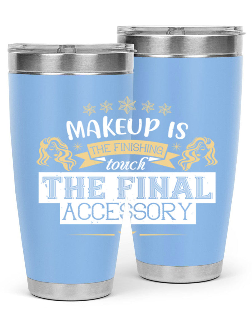 Makeup is the finishing touch the final accessory Style 191#- make up- Tumbler