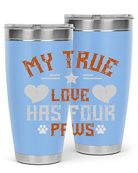 My True love has four Paws Style 153#- dog- Tumbler