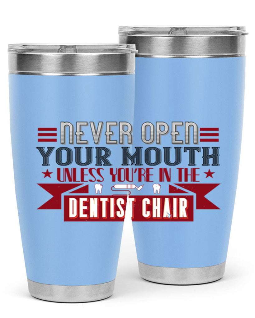 Never open your mouthunless Style 23#- dentist- tumbler