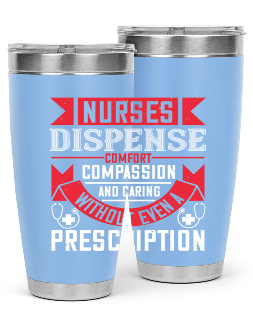 Nurses dispense comfort compassion and caring without even a prescription Style 282#- nurse- tumbler