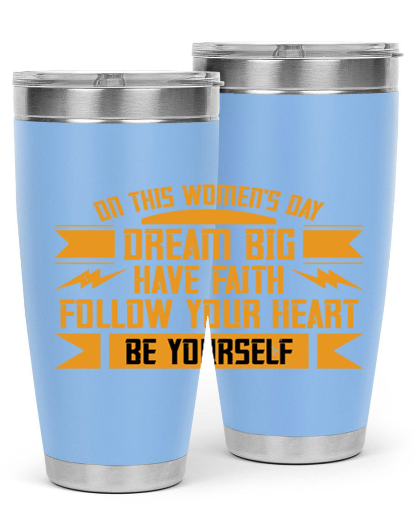 On this Womens Daydream big have faith Style 97#- womens day- Tumbler
