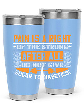 Pain is a right of the strong After all do not give sugar to diabetics Style 14#- diabetes- Tumbler