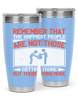 Remember that the happiest people are not those getting more but those giving more Style 34#- volunteer- Tumbler