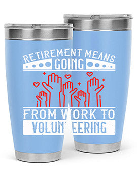 Retirement Means Going From Work To Volunteering Style 31#- volunteer- Tumbler