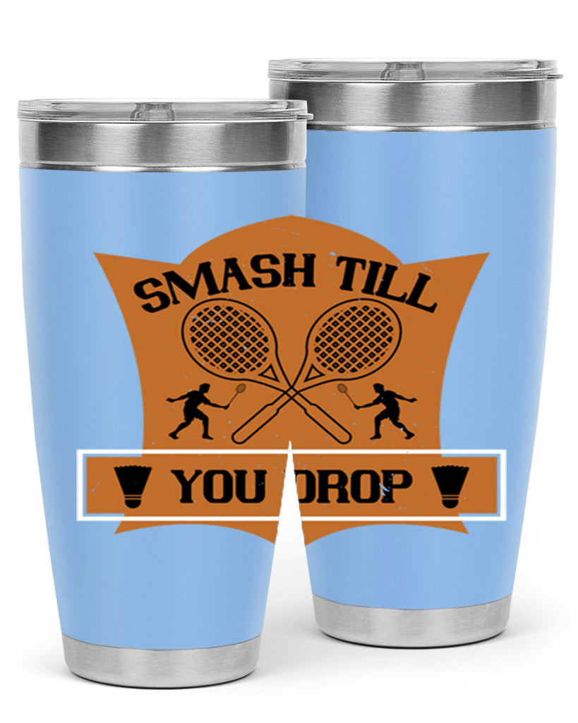 SMASH till you drop 1864#- badminton- Tumbler