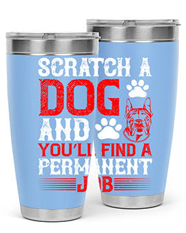 Scratch a dog and you’ll find a permanent job Style 170#- dog- Tumbler