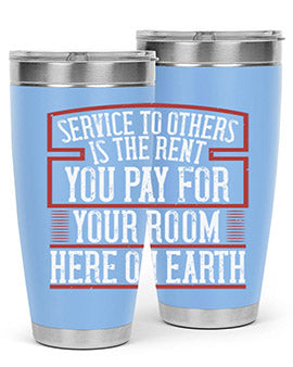 Service to others is the rent you pay for your room here on Earth Style 30#- volunteer- Tumbler