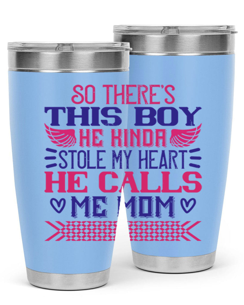 So there’s this boy He kinda stole my heart He calls me Mom Style 9#- baby- tumbler
