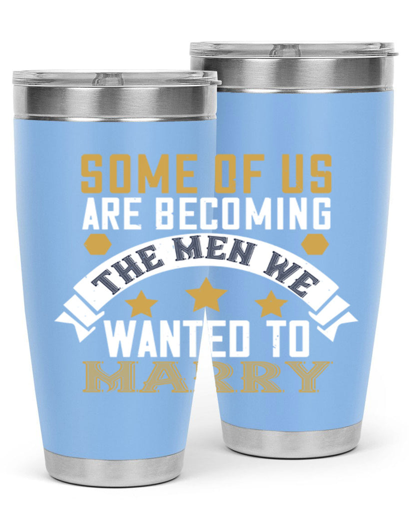 Some of us are becoming the men we Style 35#- womens day- Tumbler