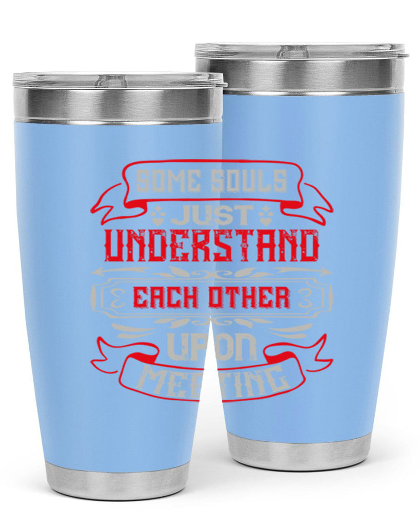 Some souls just understand each other upon meeting Style 45#- Best Friend- Tumbler