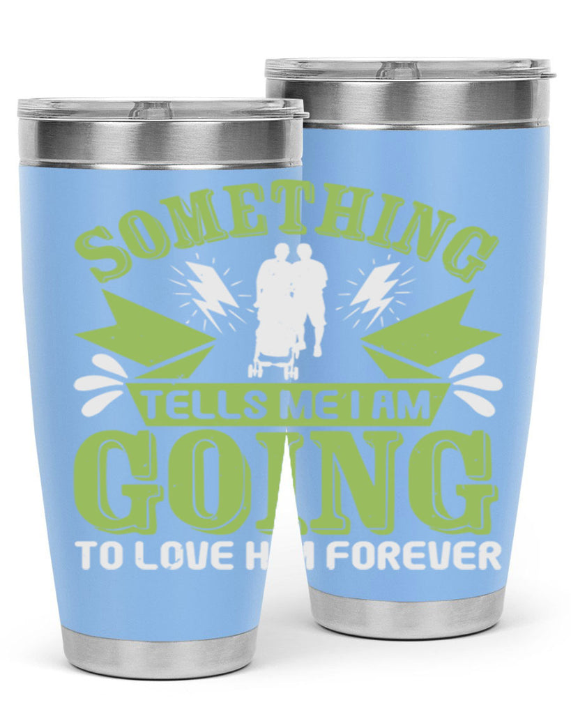 Something tells me I am going to love him forever Style 171#- baby- tumbler