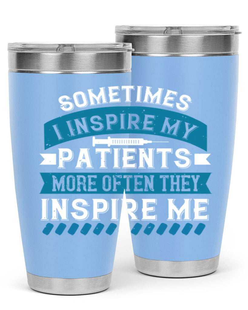 Sometimes I inspire my patients more often they inspire me Style 268#- nurse- tumbler