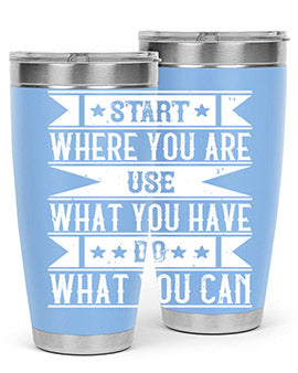 Start where you are Use what you have Do what you can Style 28#- volunteer- Tumbler