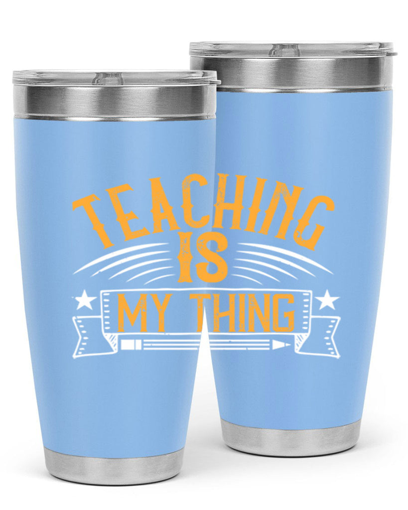 Teaching Is My Thing Style 9#- teacher- tumbler