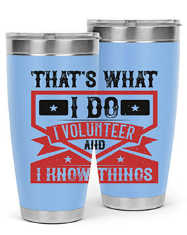 Thats What I Do I Volunteer And I know Things Style 27#- volunteer- Tumbler