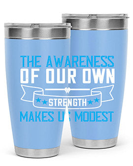 The awareness of our own strength makes us modest Style 27#- self awareness- Tumbler