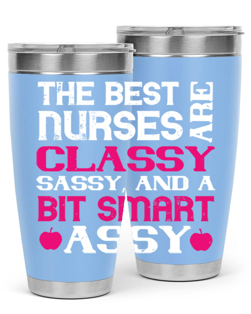 The best nurses are classysassy and a bit smart assy Style 238#- nurse- tumbler
