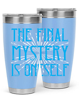 The final mystery is oneself Style 24#- self awareness- Tumbler
