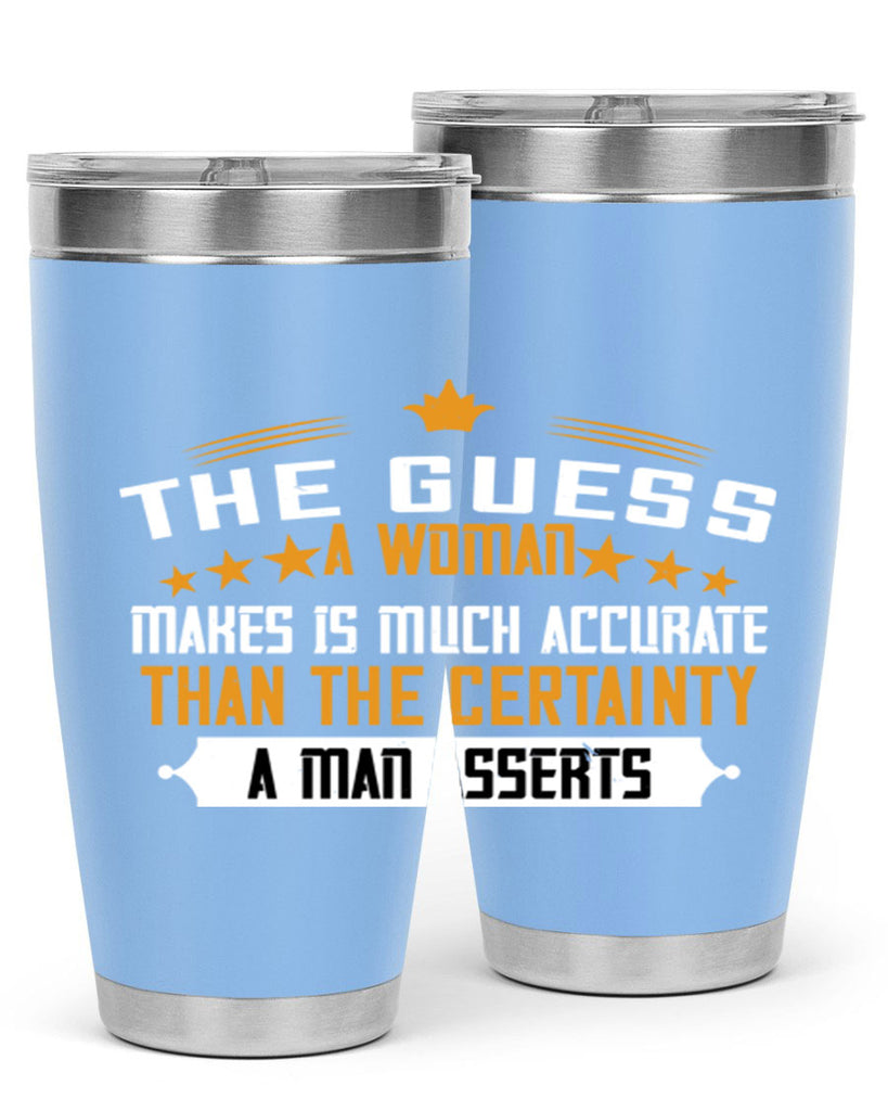 The guess a woman makes is much accurate than the certainty a man asserts Style 33#- womens day- Tumbler