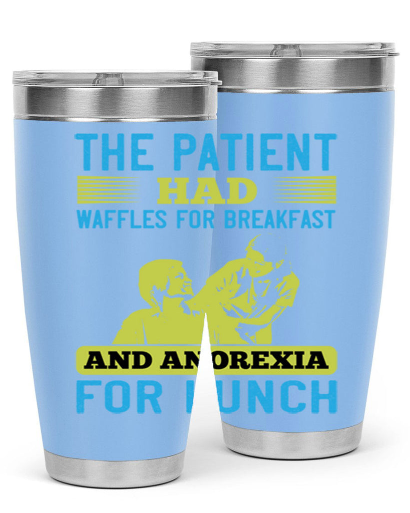 The patient had waffles for breakfast and anorexia for lunch Style 18#- medical- tumbler