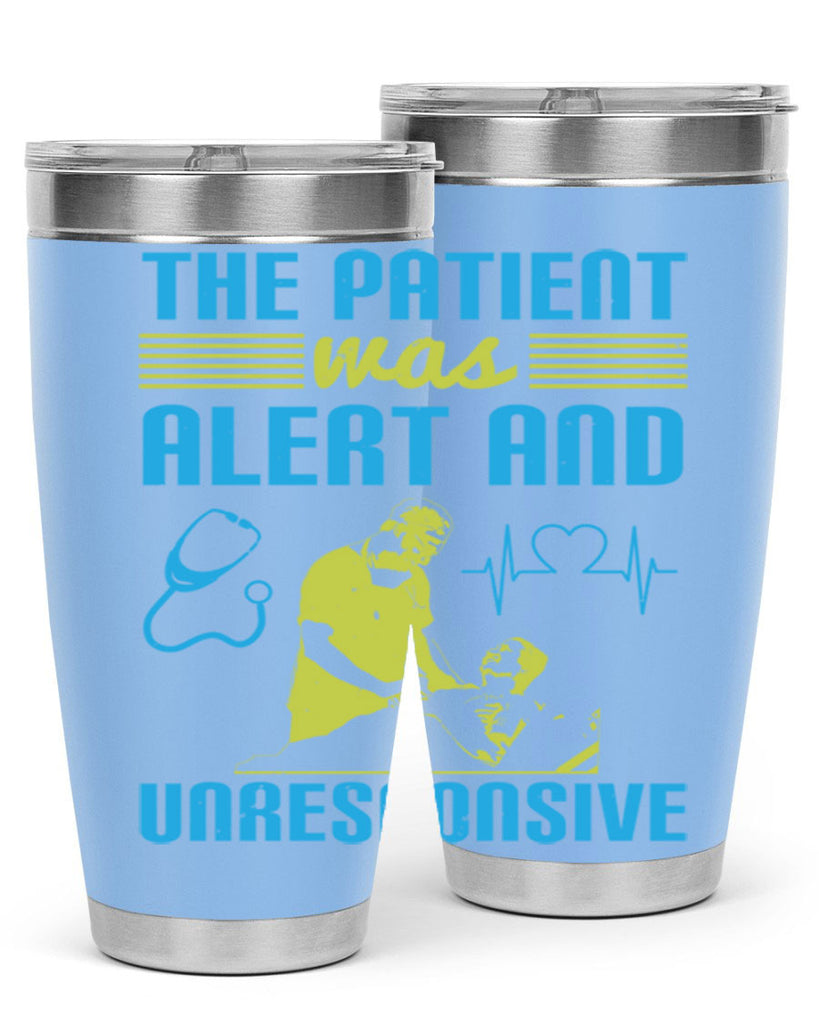 The patient was alert and unresponsive Style 16#- medical- tumbler
