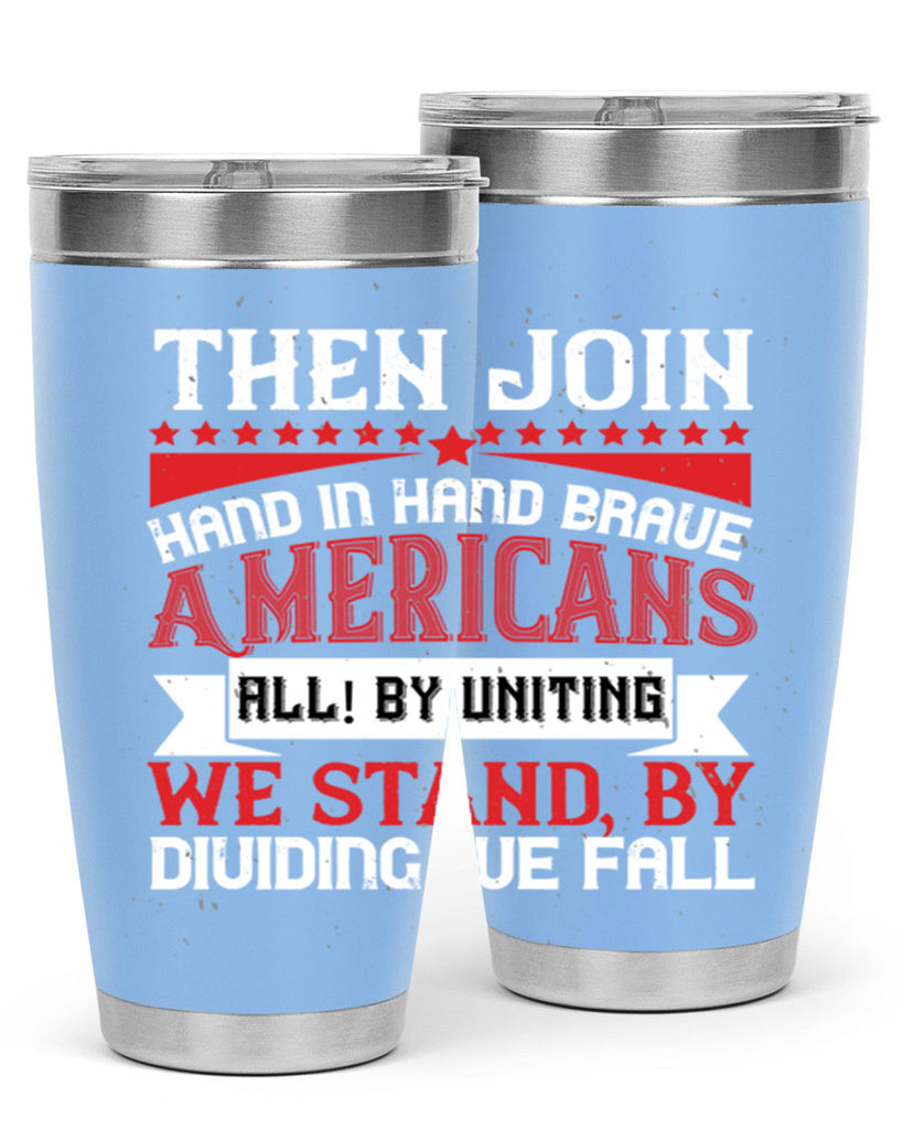 Then join hand in hand brave Americans all By uniting we stand by dividing we fall Style 193#- Fourt Of July- Tumbler