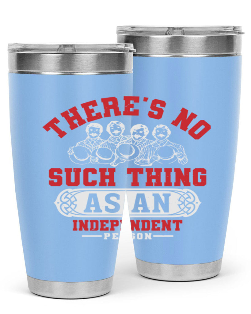 There is no such thing as an independent Style 40#- Fourt Of July- Tumbler