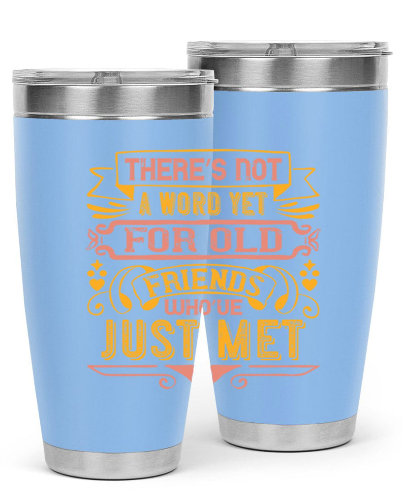 There’s not a word yet for old friends who’ve just met Style 28#- Best Friend- Tumbler