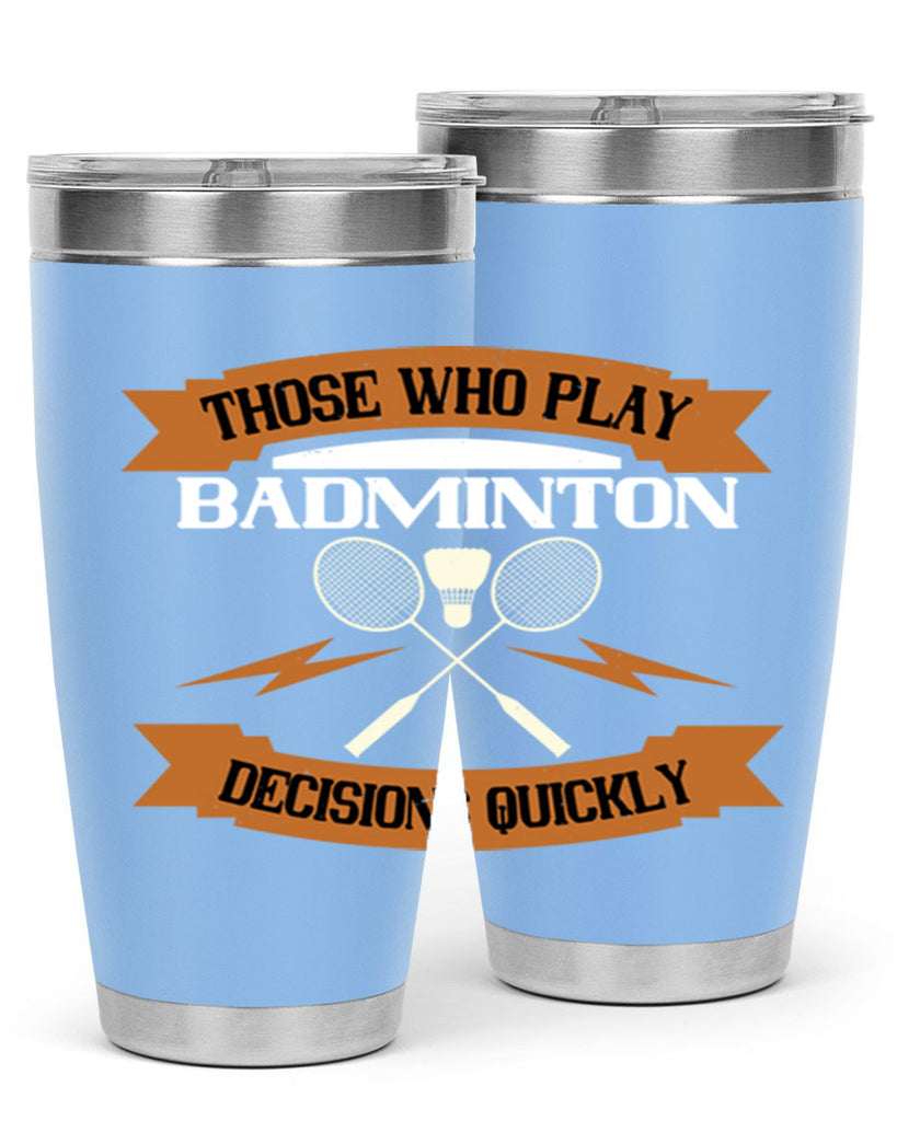 Those who play badminton well take decisions 1792#- badminton- Tumbler