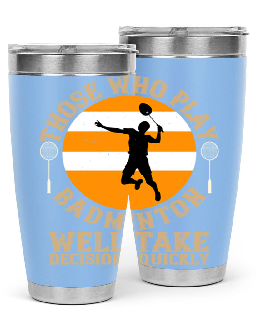 Those who play badminton well take decisions quickly 1802#- badminton- Tumbler