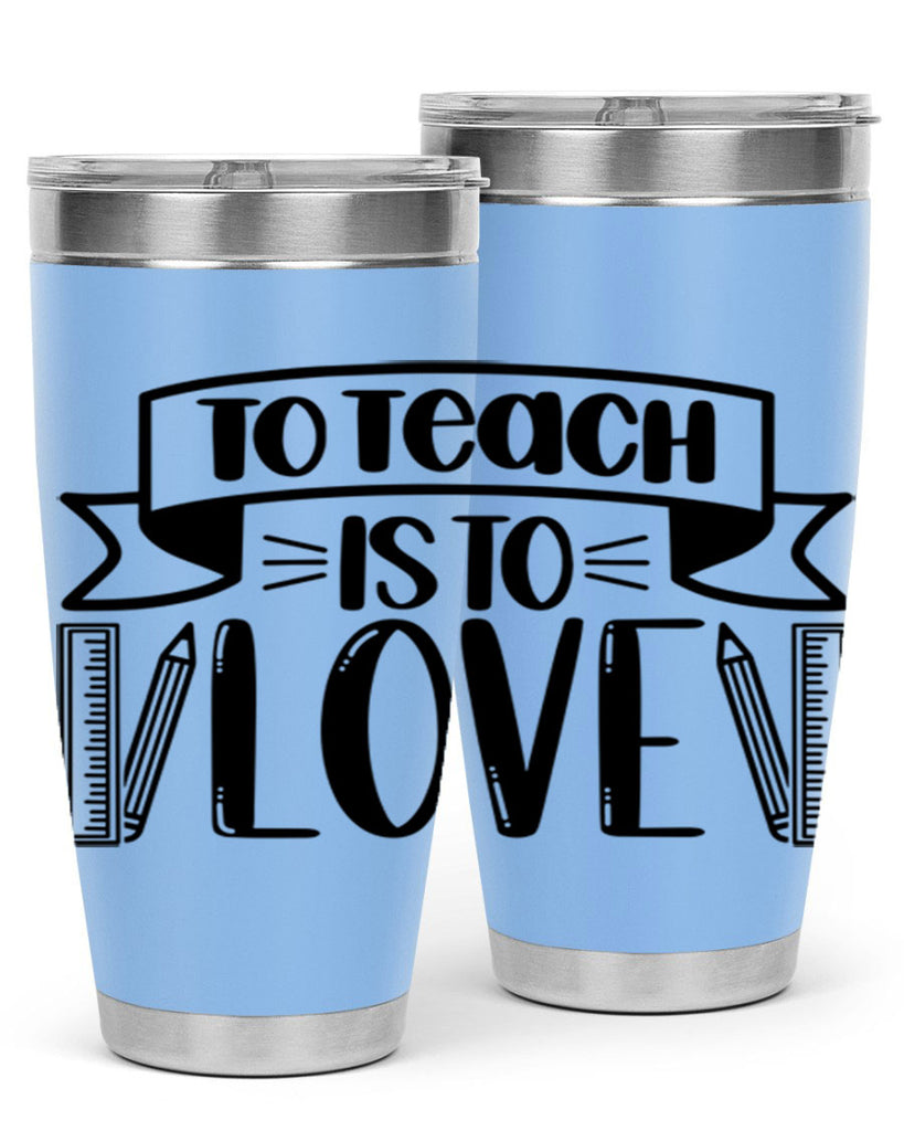 To Teach Is To Love Style 32#- teacher- tumbler