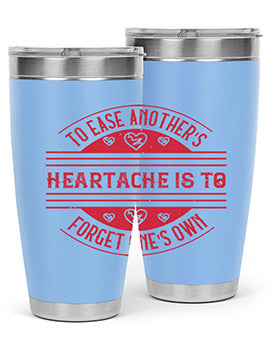 To ease anothers heartache is to forget ones own Style 20#- volunteer- Tumbler