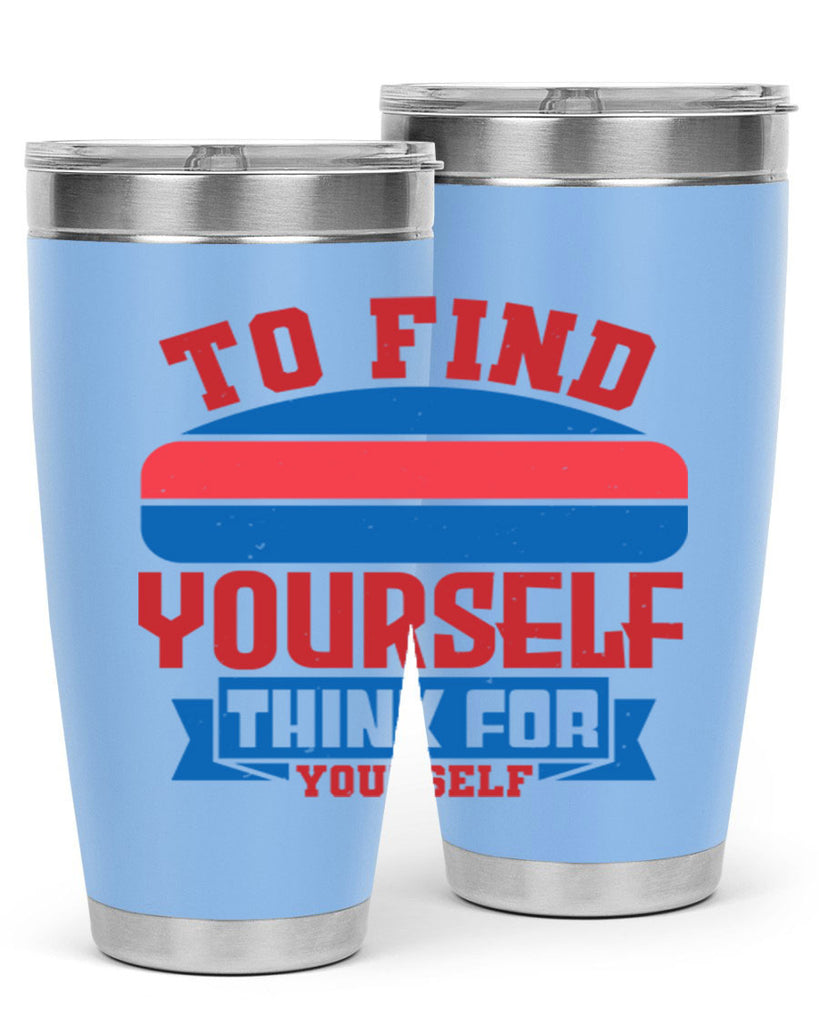 To find yourself think for yourself Style 47#- Fourt Of July- Tumbler