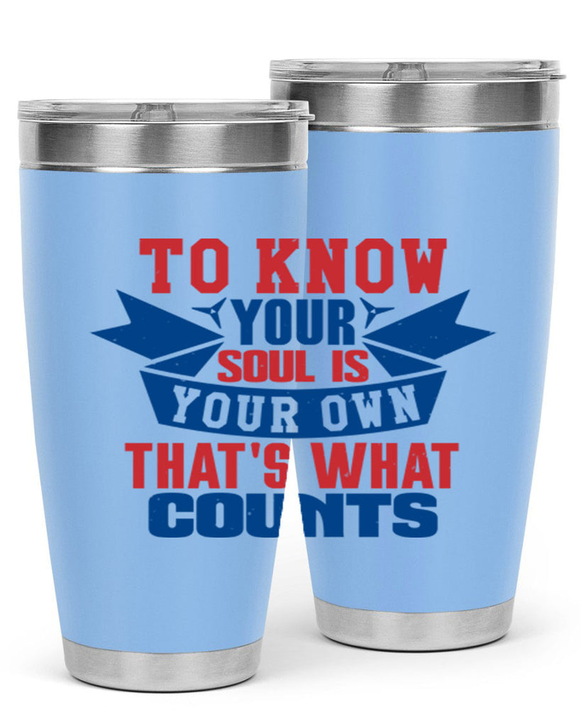 To know your soul is your own Style 49#- Fourt Of July- Tumbler