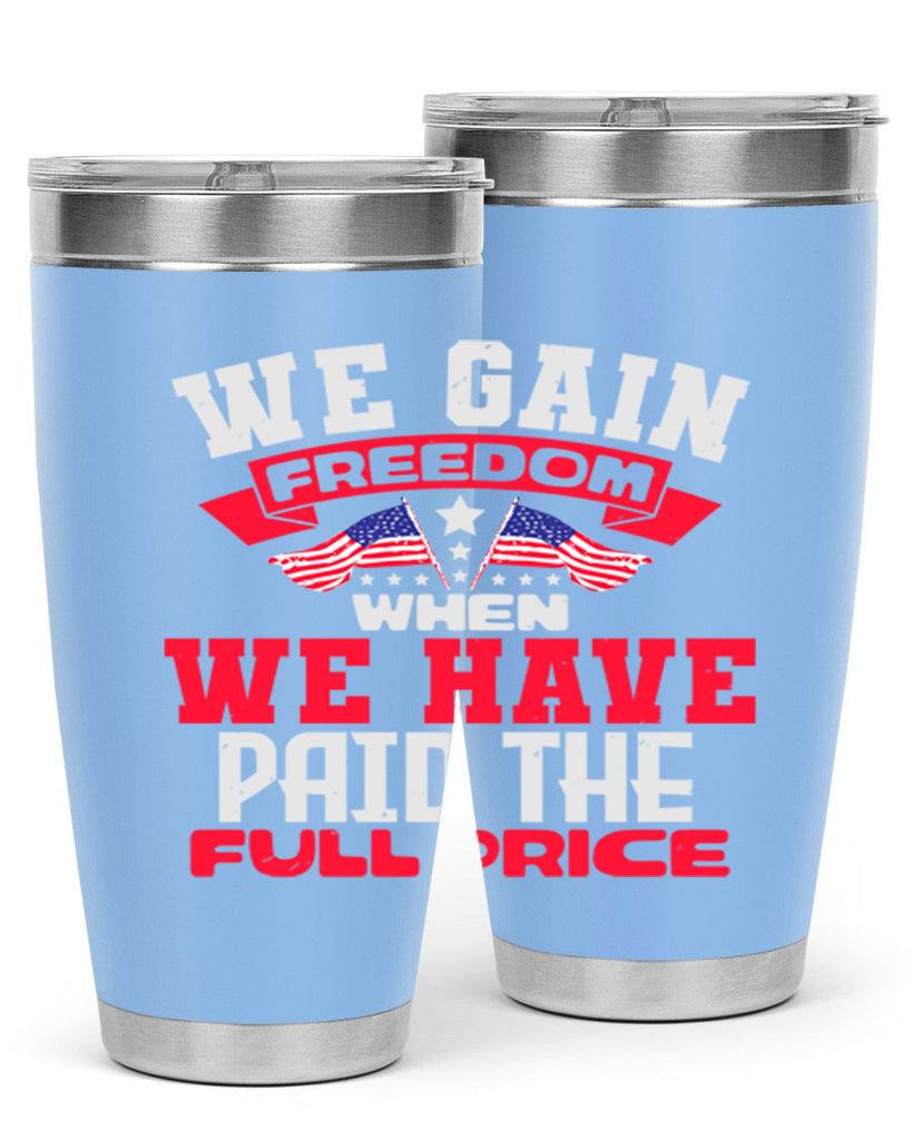 We gain freedom when we have Style 53#- Fourt Of July- Tumbler