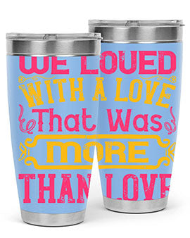 We loved with a love that was more than love Style 12#- dog- Tumbler