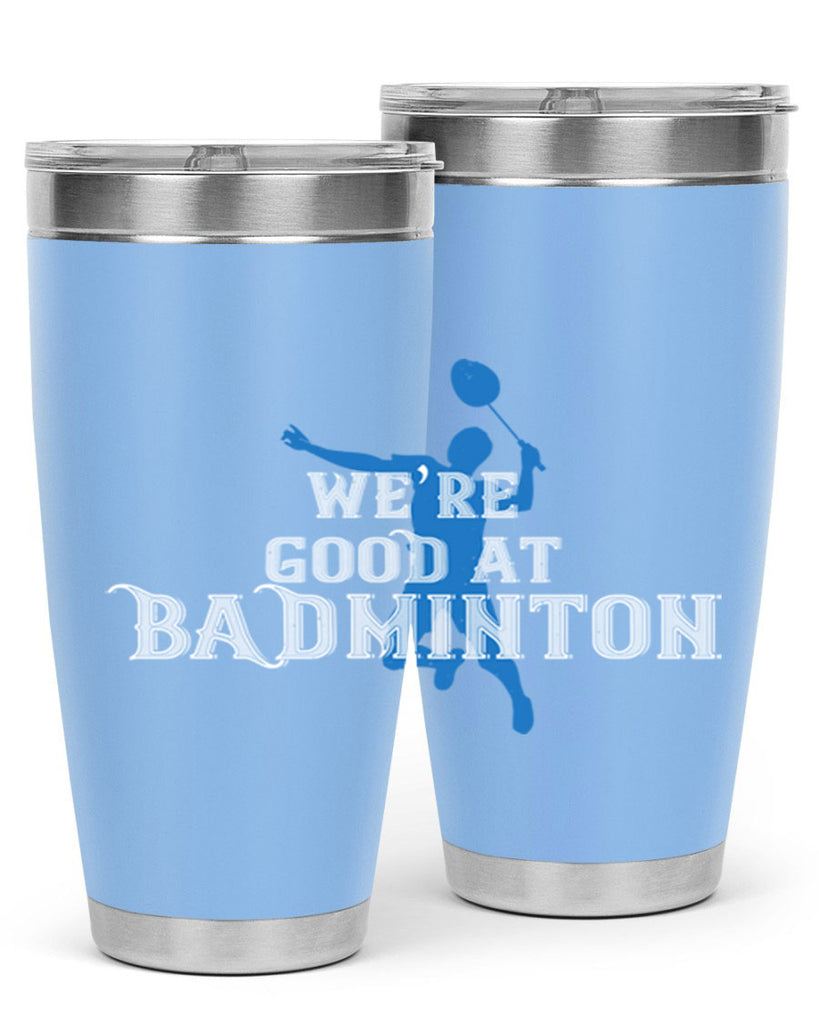 We’re GOOD at BADminton 1763#- badminton- Tumbler
