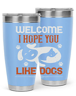 Welcome I Hope You Like Dogs Style 143#- dog- Tumbler
