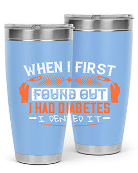 When I first found out I had diabetes I denied it Style 7#- diabetes- Tumbler