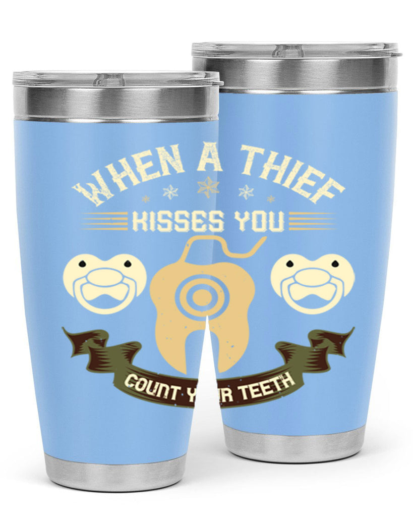 When a thif kisses you count your teeth Style 8#- dentist- tumbler