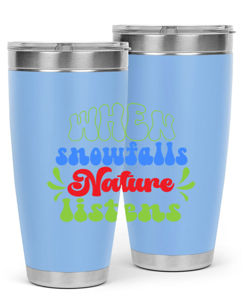 When snow falls nature listens 480#- winter- Tumbler