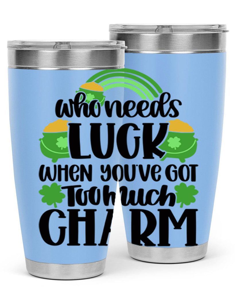 Who Needs Lucy Whem Youve Got Too Much Charm Style 13#- St Patricks Day- Tumbler