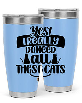 Yes I Really Do Need Style 109#- cat- Tumbler