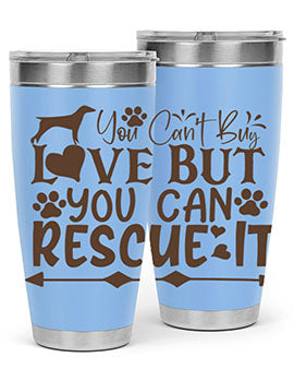 You Cant Buy Love But You Can Rescue It Style 55#- dog- Tumbler