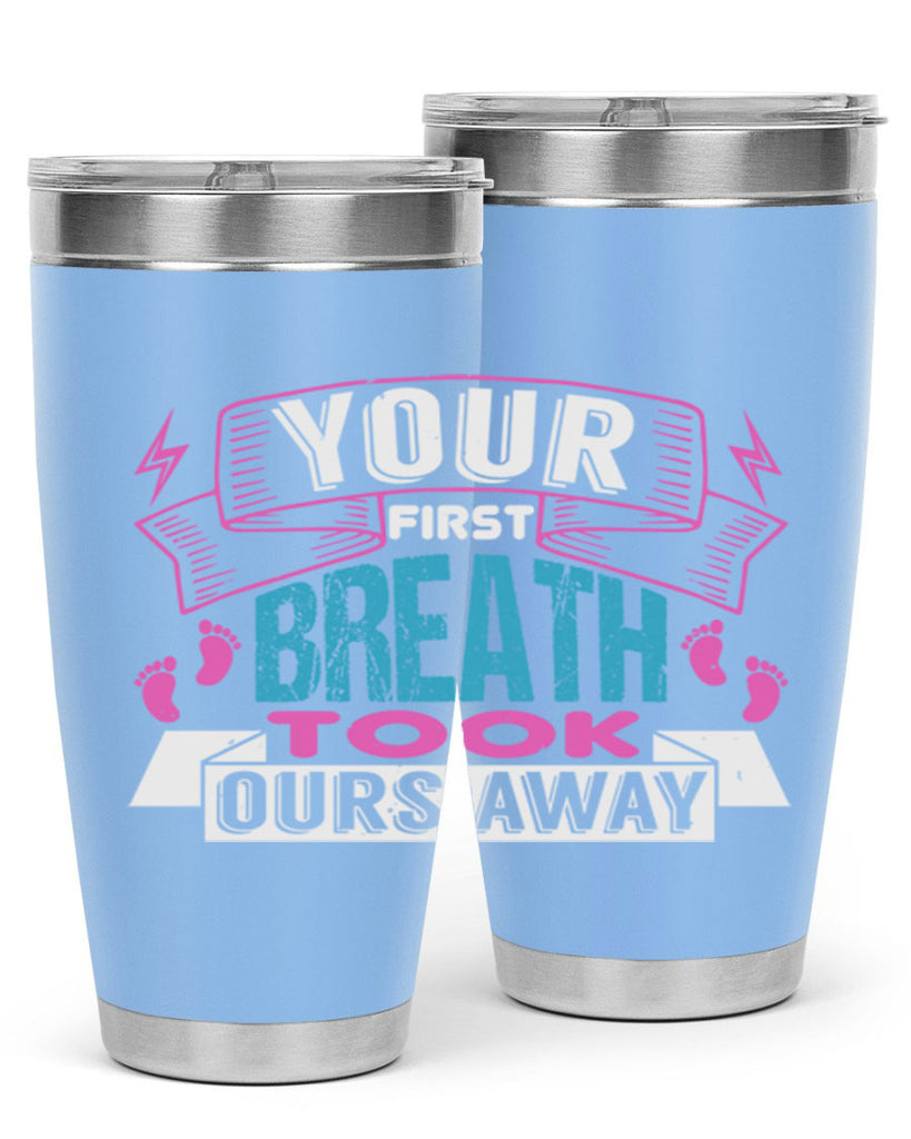 Your first breath took ours away Style 159#- baby- tumbler