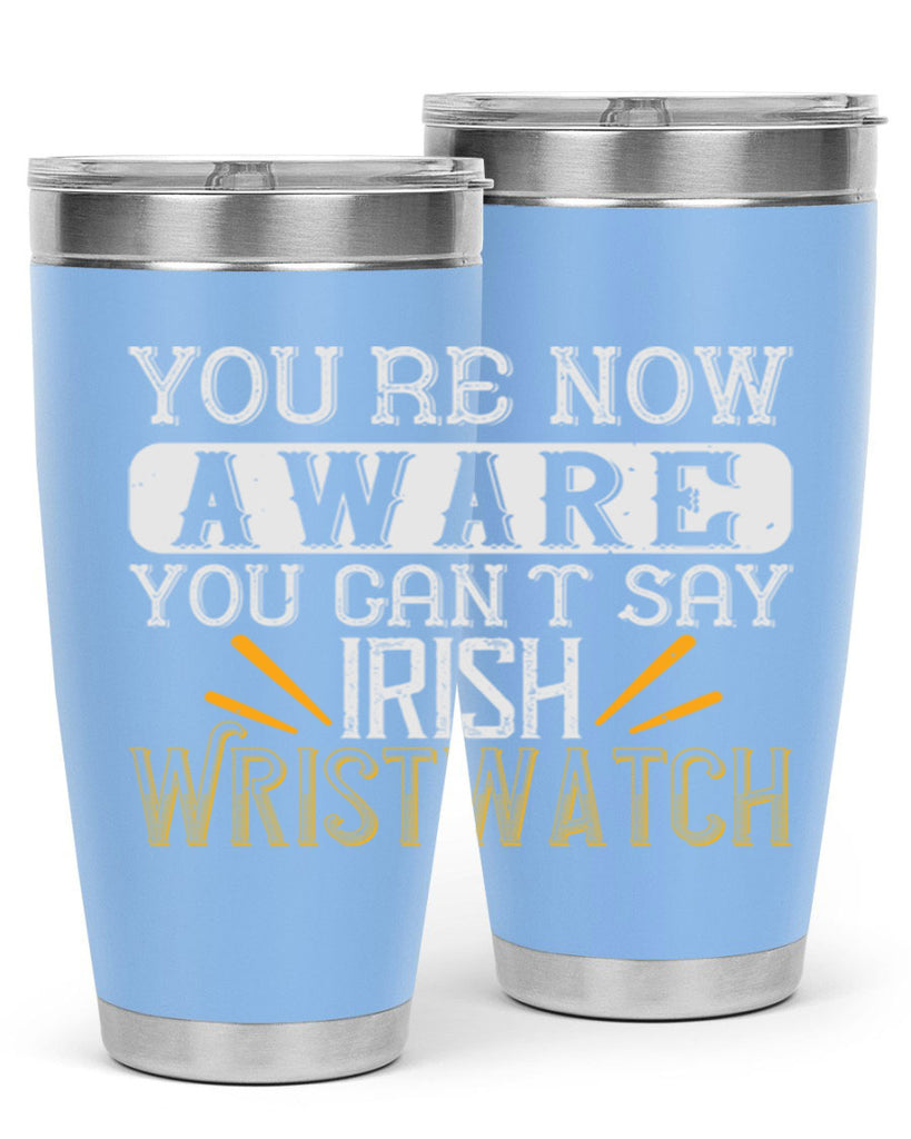 Youre now aware you cant say Irish Wristwatch Style 4#- St Patricks Day- Tumbler