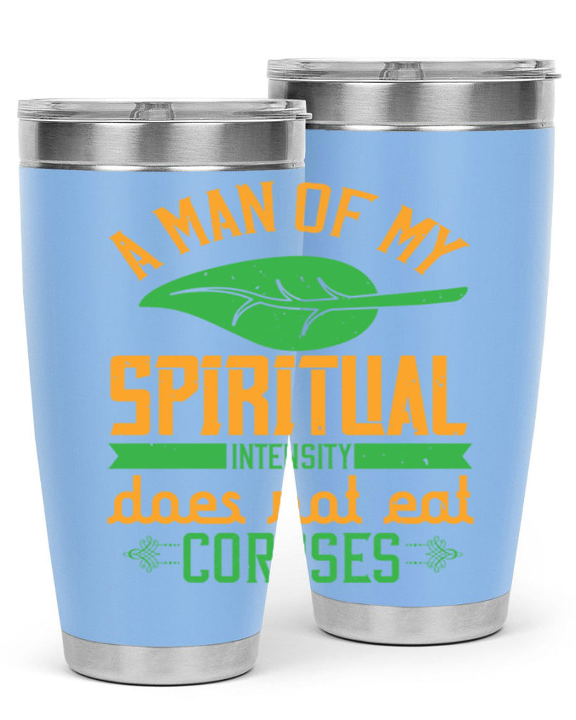 a man of my spiritual intensity does not eat corpses 150#- vegan- Tumbler