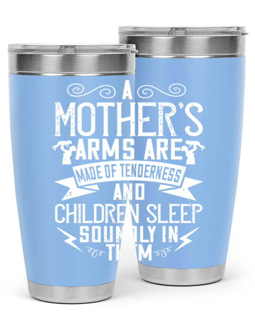 a mother’s arms are made of tenderness and children sleep soundly in them 236#- mom- Tumbler