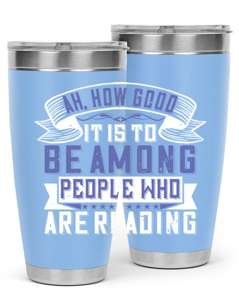 ah how good it is to be among people who are reading 77#- reading- Tumbler