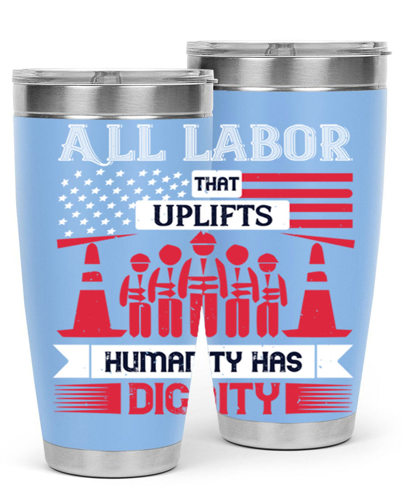 all labor that uplifts humanity has dignity 46#- labor day- Tumbler